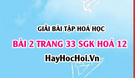 Giải bài 2 trang 33 SGK Hoá 12: Tính chất hoá học của Saccazozơ, tinh bột, Xelulozơ